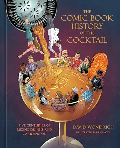 The Comic Book History of the Cocktail: Five Centuries of Mixing Drinks and Carrying on - Hardcover